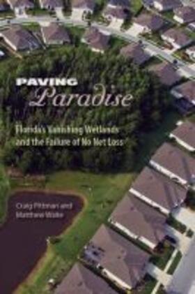 Pittman / Waite |  Paving Paradise: Florida's Vanishing Wetlands and the Failure of No Net Loss | Buch |  Sack Fachmedien