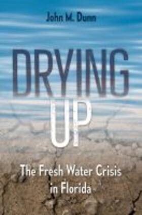 Dunn |  Drying Up: The Fresh Water Crisis in Florida | Buch |  Sack Fachmedien