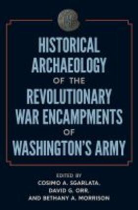 Sgarlata / Orr / Morrison |  Historical Archaeology of the Revolutionary War Encampments of Washington's Army | Buch |  Sack Fachmedien