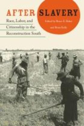 Baker / Kelly |  After Slavery: Race, Labor, and Citizenship in the Reconstruction South | Buch |  Sack Fachmedien