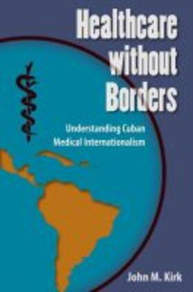 Kirk |  Healthcare without Borders: Understanding Cuban Medical Internationalism | Buch |  Sack Fachmedien
