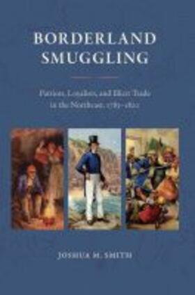 Smith |  Borderland Smuggling: Patriots, Loyalists, and Illicit Trade in the Northeast, 1783-1820 | Buch |  Sack Fachmedien
