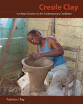Fay |  Creole Clay: Heritage Ceramics in the Contemporary Caribbean | Buch |  Sack Fachmedien