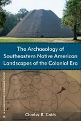 Cobb |  The Archaeology of Southeastern Native American Landscapes of the Colonial Era | Buch |  Sack Fachmedien