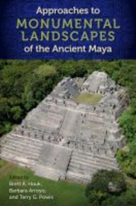 Houk / Arroyo / Powis |  Approaches to Monumental Landscapes of the Ancient Maya | Buch |  Sack Fachmedien