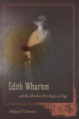 Dawson |  Edith Wharton and the Modern Privileges of Age | Buch |  Sack Fachmedien