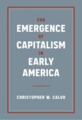 Calvo |  The Emergence of Capitalism in Early America | Buch |  Sack Fachmedien
