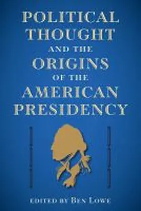  Political Thought and the Origins of the American Presidency | Buch |  Sack Fachmedien