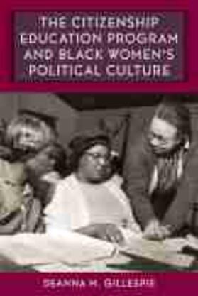 Gillespie |  The Citizenship Education Program and Black Women's Political Culture | Buch |  Sack Fachmedien