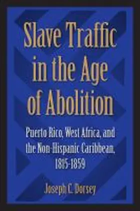 Dorsey |  Slave Traffic in the Age of Abolition | Buch |  Sack Fachmedien