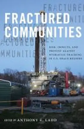 Ladd |  Fractured Communities: Risk, Impacts, and Protest Against Hydraulic Fracking in U.S. Shale Regions | Buch |  Sack Fachmedien