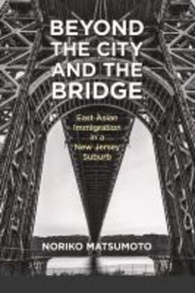 Matsumoto |  Beyond the City and the Bridge: East Asian Immigration in a New Jersey Suburb | Buch |  Sack Fachmedien