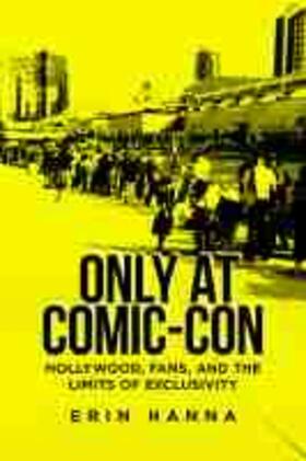 Hanna |  Only at Comic-Con: Hollywood, Fans, and the Limits of Exclusivity | Buch |  Sack Fachmedien