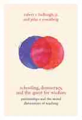 Bullough / Rosenberg |  Schooling, Democracy, and the Quest for Wisdom: Partnerships and the Moral Dimensions of Teaching | Buch |  Sack Fachmedien