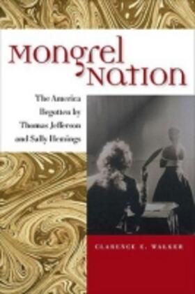 Walker |  Mongrel Nation: The America Begotten by Thomas Jefferson and Sally Hemings | Buch |  Sack Fachmedien