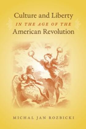 Rozbicki |  Culture and Liberty in the Age of the American Revolution | eBook | Sack Fachmedien