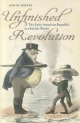 Haynes |  Unfinished Revolution: The Early American Republic in a British World | Buch |  Sack Fachmedien