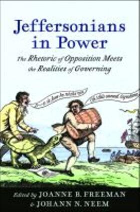 Freeman / Neem |  Jeffersonians in Power: The Rhetoric of Opposition Meets the Realities of Governing | Buch |  Sack Fachmedien