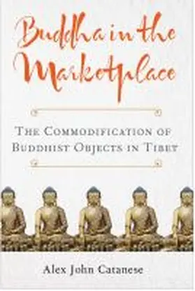 Catanese |  Buddha in the Marketplace: The Commodification of Buddhist Objects in Tibet | Buch |  Sack Fachmedien