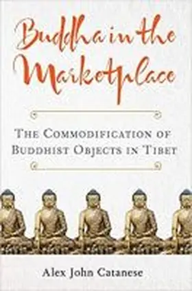 Catanese |  Buddha in the Marketplace: The Commodification of Buddhist Objects in Tibet | Buch |  Sack Fachmedien