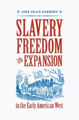 Hammond |  Slavery, Freedom, and Expansion in the Early American West | eBook | Sack Fachmedien