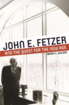 Wilson |  John E. Fetzer and the Quest for the New Age | Buch |  Sack Fachmedien