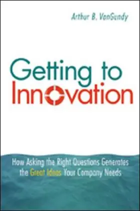 Vangundy |  Getting to Innovation: How Asking the Right Questions Generates the Great Ideas Your Company Needs | Buch |  Sack Fachmedien