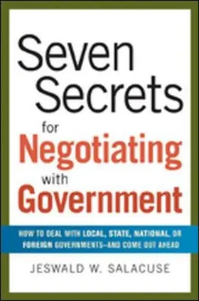 Salacuse |  Seven Secrets for Negotiating with Government: How to Deal with Local, State, National, or Foreign Governments-And Come Out Ahead | Buch |  Sack Fachmedien