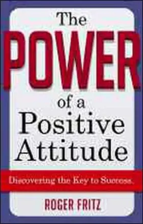 Fritz |  The Power of a Positive Attitude: Discovering the Key to Success | Buch |  Sack Fachmedien