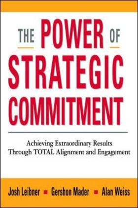 Weiss / Leibner / Mader | The Power of Strategic Commitment: Achieving Extraordinary Results Through Total Alignment and Engagement | Buch | 978-0-8144-1374-6 | sack.de