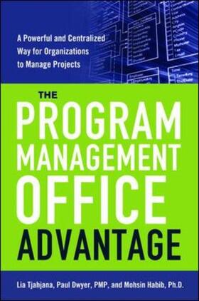 Tjahjana / Dwyer / Habib |  The Program Management Office Advantage: A powerful and Centralized Way for Organizations to Manage Projects | Buch |  Sack Fachmedien