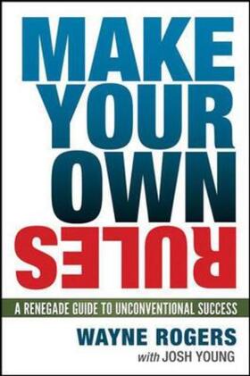 Rogers / Young |  Make Your Own Rules: A Renegade Guide to Unconventional Success | Buch |  Sack Fachmedien