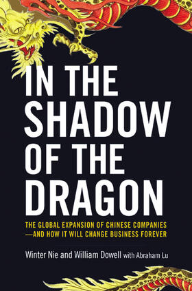 Nie / Dowell / Dowel |  In the Shadow of the Dragon: The Global Expansion of Chinese Companies--And How It Will Change Business Forever | Buch |  Sack Fachmedien