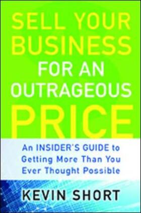 Short |  Sell Your Business for an Outrageous Price: An Insider's Guide to Getting More Than You Ever Thought Possible | Buch |  Sack Fachmedien