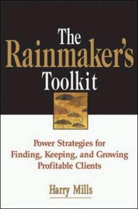 Mills |  The Rainmaker's Toolkit: Power Strategies for Finding, Keeping, and Growing Profitable Clients | Buch |  Sack Fachmedien