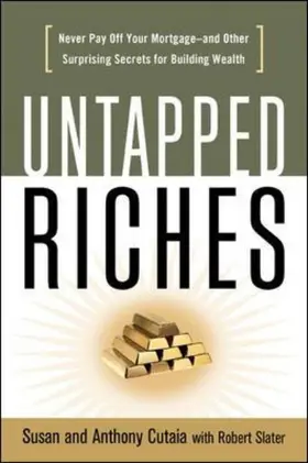  Untapped Riches: Never Pay Off Yourand Other Surprising Secrets for Building Wealth | Buch |  Sack Fachmedien