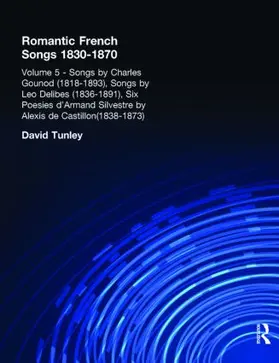 Tunley |  Songs by Charles Gounod (1818-1893), Songs by Lo Delibes (1836-1891), Six Posies d'Armand Silvestre by Alexis de Castillon (1838-1873) | Buch |  Sack Fachmedien