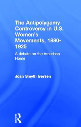 Smyth Iversen |  The Antipolygamy Controversy in U.S. Women's Movements, 1880-1925 | Buch |  Sack Fachmedien