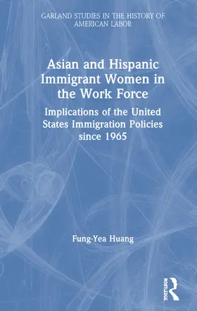 Huang |  Asian and Hispanic Immigrant Women in the Work Force | Buch |  Sack Fachmedien