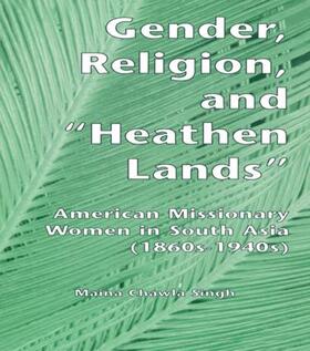 Singh |  Gender, Religion, and the Heathen Lands | Buch |  Sack Fachmedien