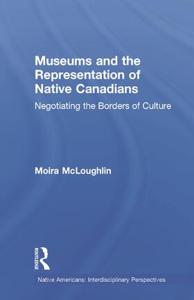 McLoughlin |  Museums and the Representation of Native Canadians | Buch |  Sack Fachmedien