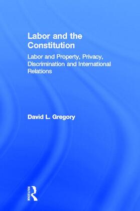 Gregory |  Labor and the Constitution | Buch |  Sack Fachmedien