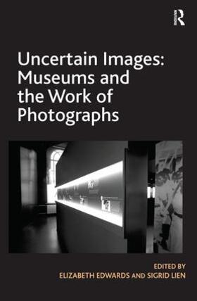 Edwards / Lien |  Uncertain Images: Museums and the Work of Photographs | Buch |  Sack Fachmedien