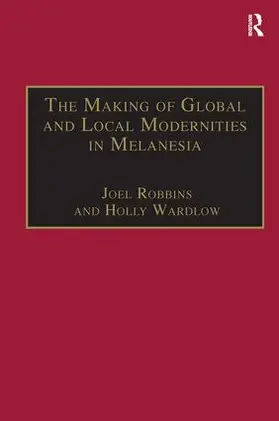 Wardlow / Robbins |  The Making of Global and Local Modernities in Melanesia | Buch |  Sack Fachmedien