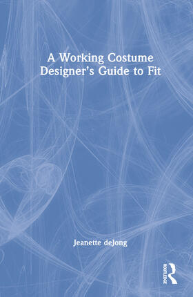 deJong |  A Working Costume Designer's Guide to Fit | Buch |  Sack Fachmedien