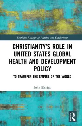 Blevins |  Christianity's Role in United States Global Health and Development Policy | Buch |  Sack Fachmedien