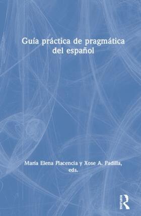 Placencia / Padilla |  Guía práctica de pragmática del español | Buch |  Sack Fachmedien