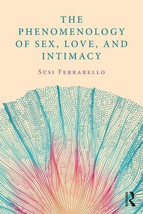 Ferrarello |  The Phenomenology of Sex, Love, and Intimacy | Buch |  Sack Fachmedien