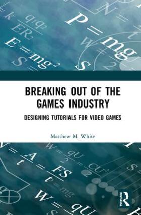 White |  Breaking Out of the Games Industry | Buch |  Sack Fachmedien