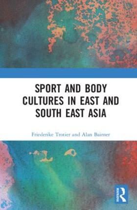 Trotier / Bairner |  Sport and Body Cultures in East and Southeast Asia | Buch |  Sack Fachmedien